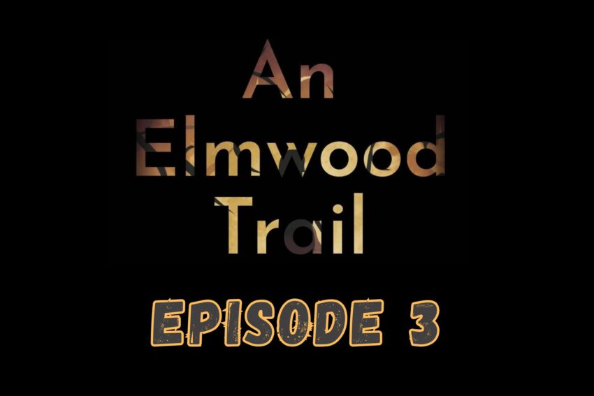 An Elmwood Trail Episode 3